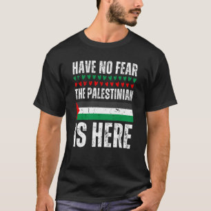 パレスチナ人がここにいるパレスチナ人の恐怖は全くない Tシャツ