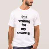 パワーアップまだですか Tシャツ (正面)