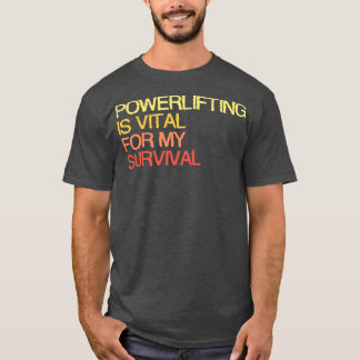 パワーリフティングは私の生存に不可欠である Tシャツ
