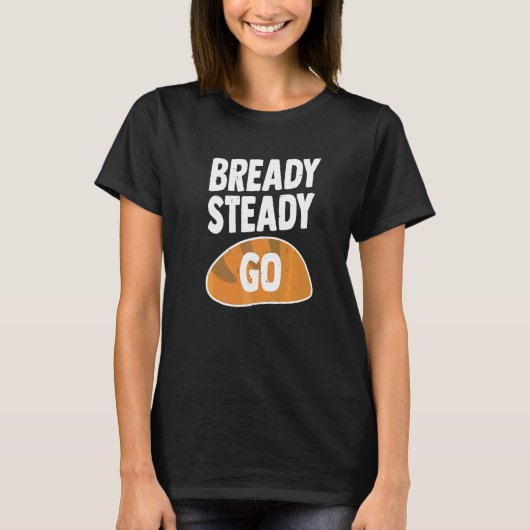 パンを食べに行く準備ができて着実に行く Tシャツ (正面)
