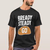 パンを食べに行く準備ができて着実に行く Tシャツ (正面)