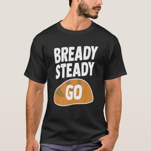 パンを食べに行く準備ができて着実に行く Tシャツ (正面)
