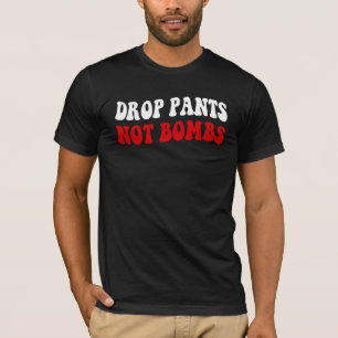 パンツを落とせ、爆弾を落とすな - 面白い反戦スローガン Tシャツ