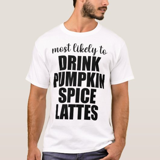 パンプキンスパイスラテを飲みそうな人 Tシャツ (正面)
