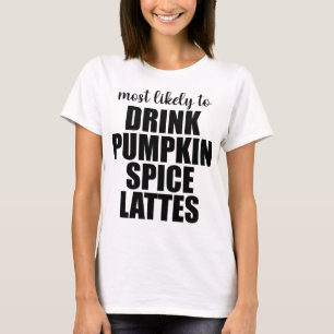 パンプキンスパイスラテを飲みそうな人 Tシャツ
