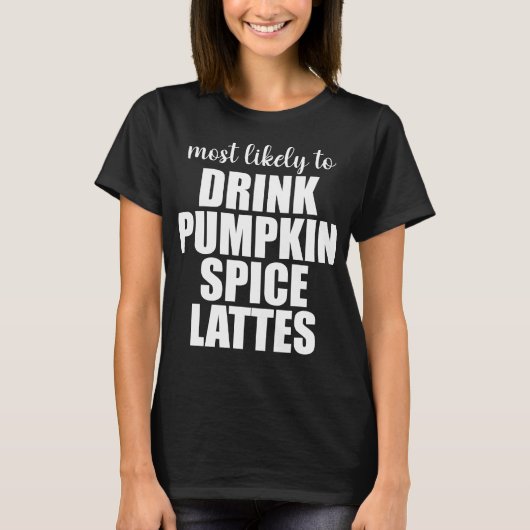 パンプキンスパイスラテを飲みそうな人 Tシャツ (正面)