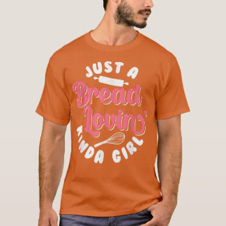 パンベーキングJust A Bread Lovin' Kinda Girl Bake B Tシャツ