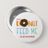 パーソナライズなドーナツは私を食べ物を与えます子供は食べ物を与えません 缶バッジ (正面&裏面)