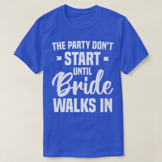 パーティーは花嫁が入るまで始まらない バチェロ Tシャツ (デザイン正面)