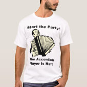 パーティーを始めて下さい! アコーディオンプレーヤーはここにいます Tシャツ (正面)