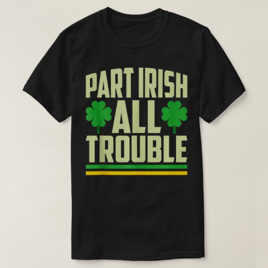 パートアイリッシュオールトラブルシャームロックSt patricks day Tシャツ (デザイン正面)