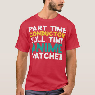 パートタイムコンダクタのフルタイムウォッチャー Tシャツ