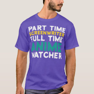パートタイムスクリーンライターのフルタイムウォッチャー Tシャツ