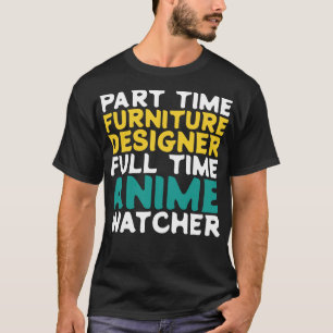 パートタイム家具デザイナーフルタイムウォッチャー Tシャツ