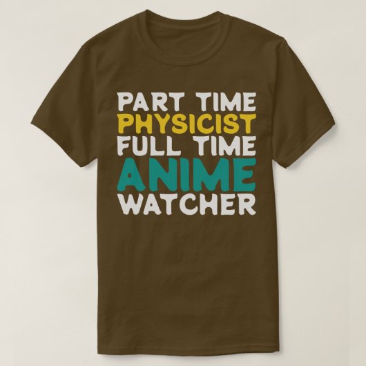 パートタイム物理学者フルタイムウォッチャー Tシャツ (デザイン正面)