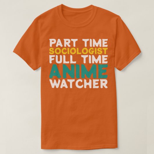 パートタイム社会学者フルタイムウォッチャー Tシャツ (デザイン正面)