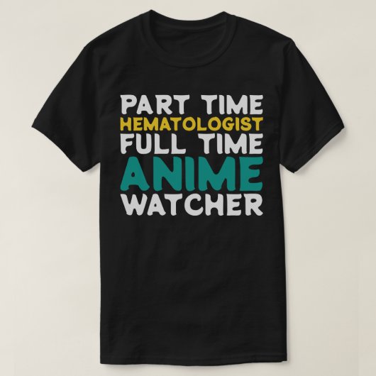 パートタイム血液学者フルタイムウォッチャー Tシャツ (デザイン正面)