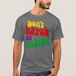 ヒッピーは私のまろやかさを厳しくしないとおもしろい言う Tシャツ