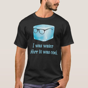 ヒップスターの角氷はクールだった前に水でした Tシャツ
