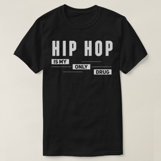 ヒップホップは私の唯一の薬 Tシャツ (デザイン正面)