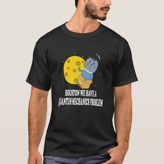 ヒューストンの猫の問題量子力学サイエンス物理学 Tシャツ (正面)