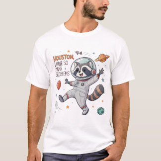 ヒューストン、私は非常に多くの問題がある:ラクーンAstronau Tシャツ