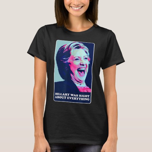 ヒラリーは、すべてのヒラリーの笑いを正しかった Tシャツ (正面)