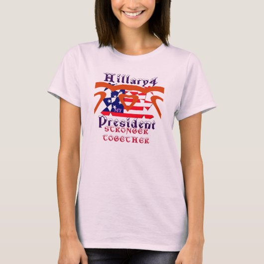 ヒラリー大統領を愛しています 私たちは一緒ならもっと強くなれる Tシャツ (正面)