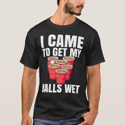 ビアポン 私はボールを濡らしに来た Tシャツ (正面)