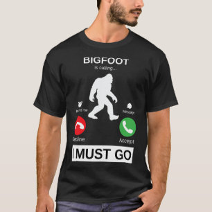 ビッグフットが呼び出し、私は行かなければならなおもしろいい、ビッグフット Tシャツ