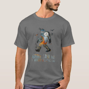 ビッグフットは私を見たが誰も信じ彼のビグフットカムを見なかった Tシャツ