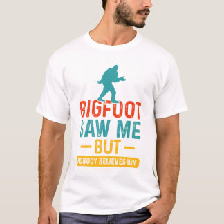 ビッグフットは私を見たが、彼信じは誰もおもしろい Tシャツ