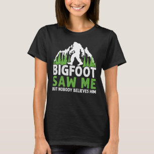 ビッグフットは私を見たが、彼信じは誰もおもしろい Tシャツ