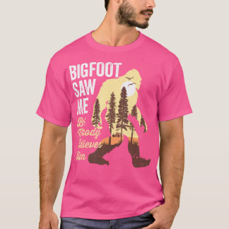 ビッグフットは私を見たが、誰も彼信じのシャツBigfoを見なかった Tシャツ