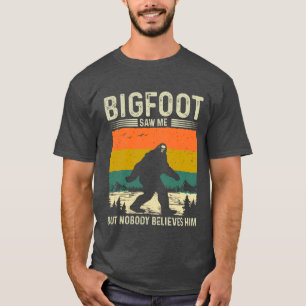 ビッグフットは私を見たのに誰も信じてくれない Tシャツ