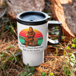 ビッグフット、森で木が倒れたのは聞こえたよ トラベルマグ