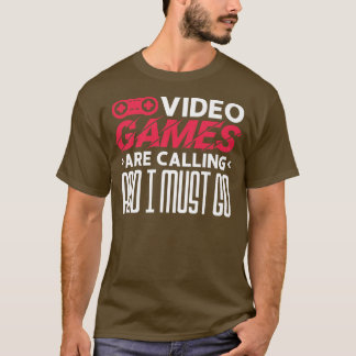 ビデオゲームが鳴り響いてて、私は行かなければならない Tシャツ