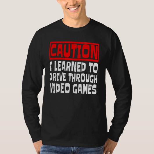 ビデオゲームで運転を覚えたので注意  Tシャツ (正面)