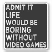 ビデオゲームなしでも退屈な生活を認める シール (正面)