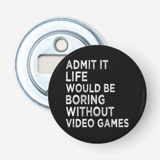 ビデオゲームなしでも退屈な生活を認める 栓抜き (正面)