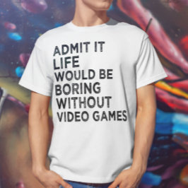 ビデオゲームなしでも退屈な生活を認める Tシャツ