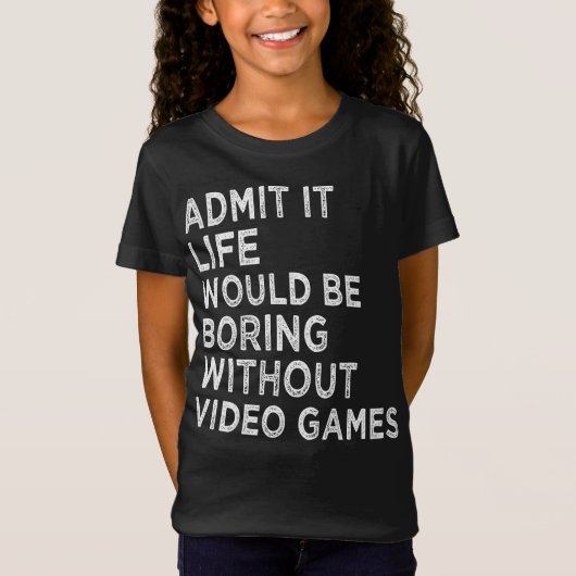 ビデオゲームなしでも退屈な生活を認める Tシャツ (正面)