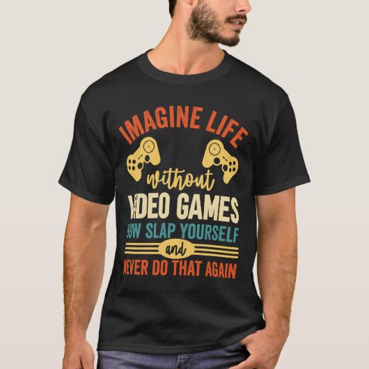 ビデオゲームのない人生を想像してみて Tシャツ (正面)
