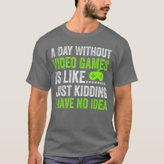 ビデオゲームのない日はつまり冗談だ ゲ Tシャツ