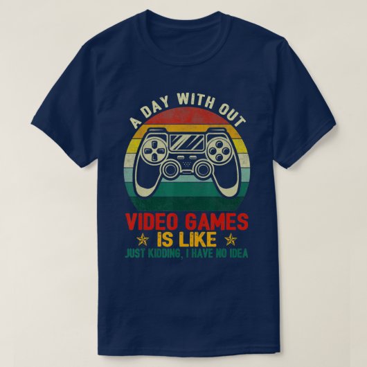ビデオゲームのない日はゲームおもしろいGifのようなものだ Tシャツ (デザイン正面)