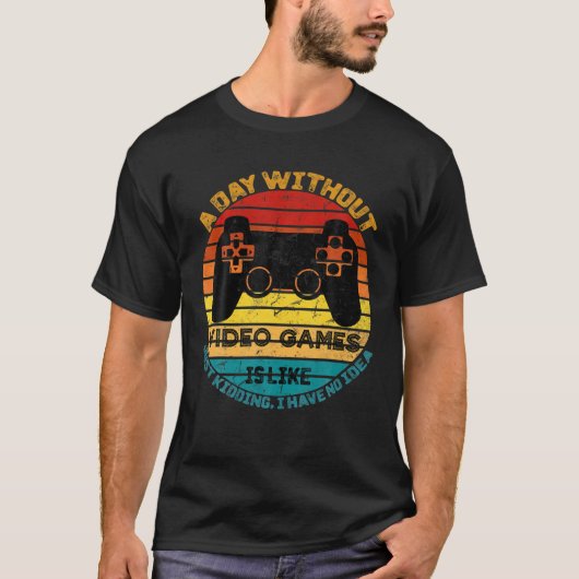 ビデオゲームのない日はゲームのようおもしろいだ Tシャツ (正面)