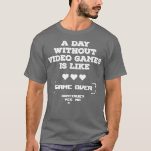 ビデオゲームのない日はゲームオーバーに似ている Tシャツ