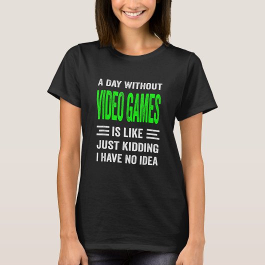 ビデオゲームのない日は冗談に似ている Tシャツ (正面)