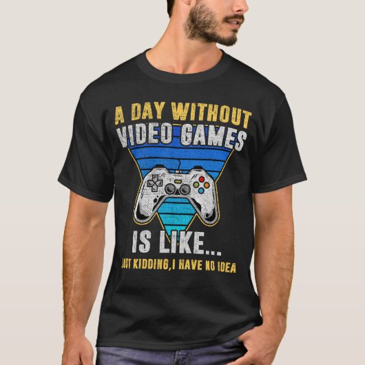 ビデオゲームのない日は、ゲーマーのようおもしろいだ Tシャツ (正面)