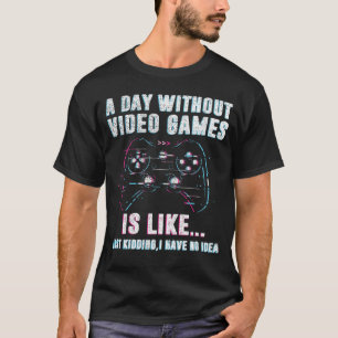 ビデオゲームのない日は、ゲーマーのようおもしろいだ Tシャツ